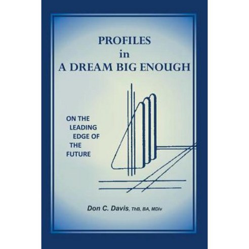 Profiles in a Dream Big Enough: On the Leading Edge of the Future Paperback, Archway Publishing