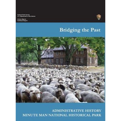 Bridging the Past: An Administrative History of the Minute Man National Historical Park Hardcover, www.Militarybookshop.Co.UK