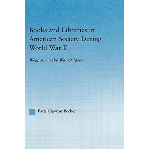 Books and Libraries in American Society During World War II: Weapons in the War of Ideas Hardcover, Routledge