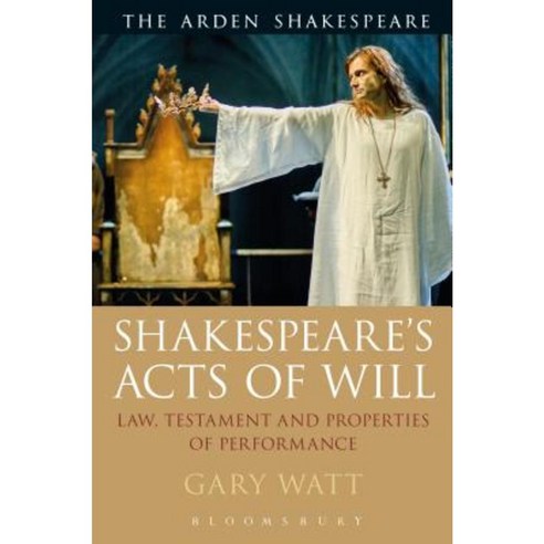 Shakespeare''s Acts of Will: Law Testament and Properties of Performance Paperback, Arden Shakespeare