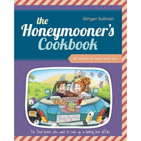 The Honeymooner''s Cookbook: 52 Weeks of Food and Sex Paperback, H&a