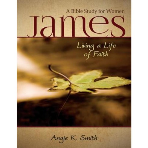 James - Living a Life of Faith: A Bible Study for Women Paperback, Life Sentence Publishing