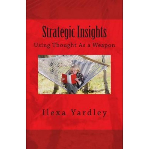 Strategic Insights: Using Thought as a Weapon Paperback, Createspace