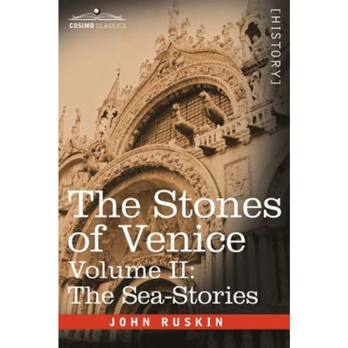The Stones of Venice - Volume II: The Sea Stories Hardcover, Cosimo Classics