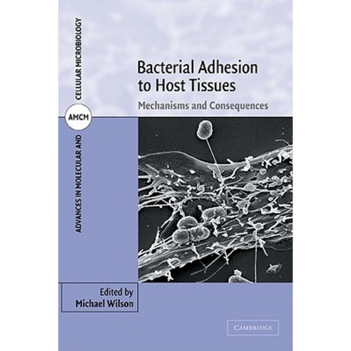 Bacterial Adhesion to Host Tissues:Mechanisms and Consequences, Cambridge University Press