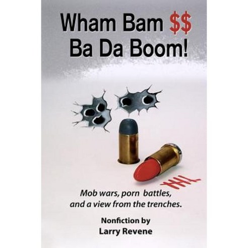 Wham Bam $$ Ba Da Boom!: Mob Wars Porn Battles and a View from the Trenches. Paperback, Createspace