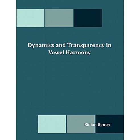 Dynamics and Transparency in Vowel Harmony Paperback, Dissertation.com