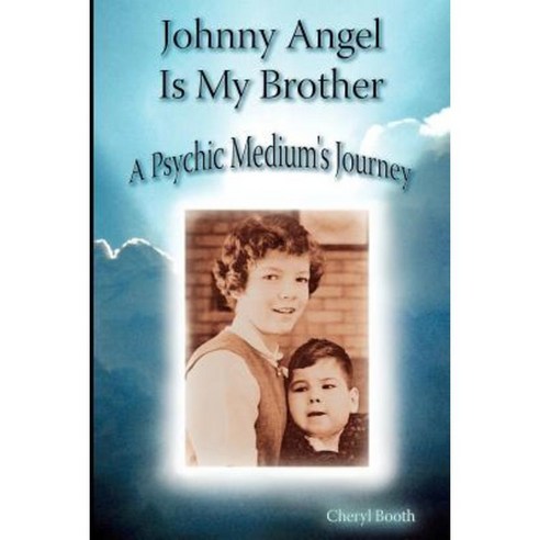 Johnny Angel Is My Brother: A Psychic Medium''s Journey Paperback, Booksurge Publishing