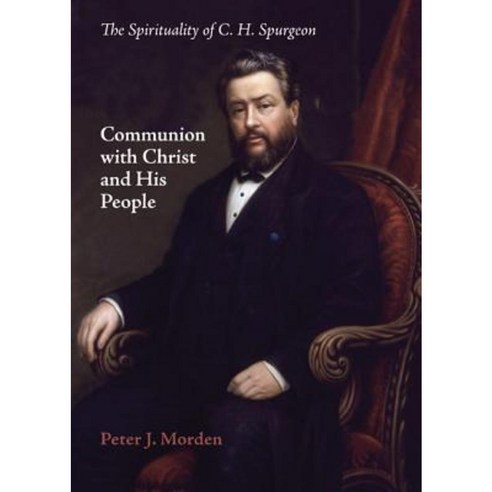 Communion with Christ and His People: The Spirituality of C. H. Spurgeon Paperback, Pickwick Publications