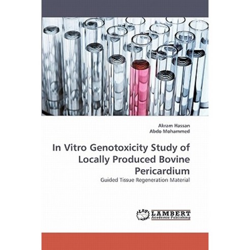 In Vitro Genotoxicity Study of Locally Produced Bovine Pericardium Paperback, LAP Lambert Academic Publishing