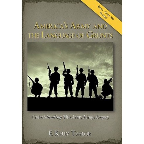 America''s Army and the Language of Grunts: Understanding the Army Lingo Legacy Paperback, Authorhouse