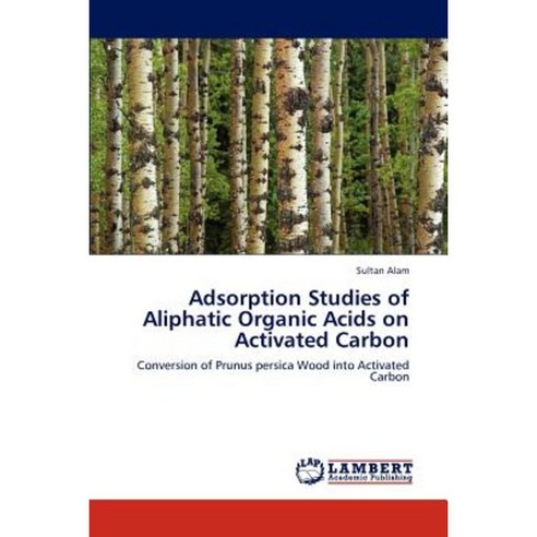 Adsorption Studies of Aliphatic Organic Acids on Activated Carbon Paperback, LAP Lambert Academic Publishing