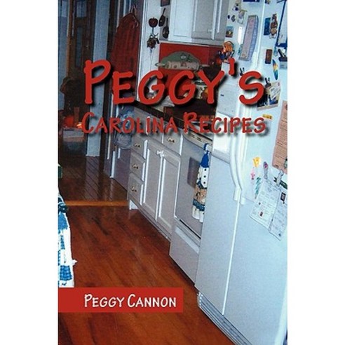 Peggy''s Carolina Recipes Paperback, Xlibris Corporation