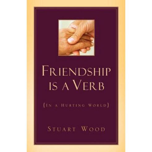 Friendship Is a Verb (in a Hurting World Paperback, Xulon Press