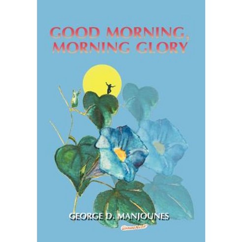 Good Morning Morning Glory Hardcover, iUniverse