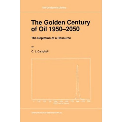 The Golden Century of Oil 1950-2050: The Depletion of a Resource Paperback, Springer