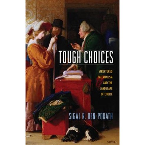 Tough Choices: Structured Paternalism and the Landscape of Choice Paperback, Princeton University Press
