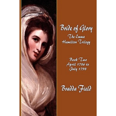 Bride of Glory: The Emma Hamilton Trilogy - Book Two: April 1786 to July 1798 Paperback, Fireship Press