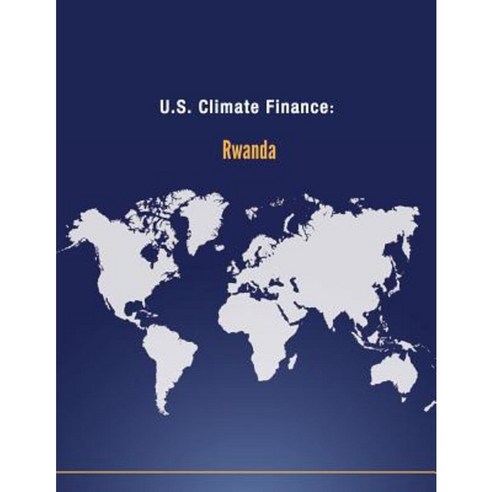 U.S. Climate Finance: Rwanda Paperback, Createspace