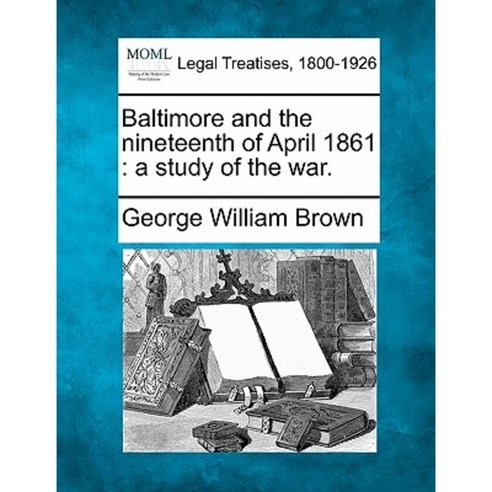 Baltimore and the Nineteenth of April 1861: A Study of the War. Paperback, Gale Ecco, Making of Modern Law