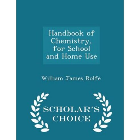 Handbook of Chemistry for School and Home Use - Scholar''s Choice Edition Paperback