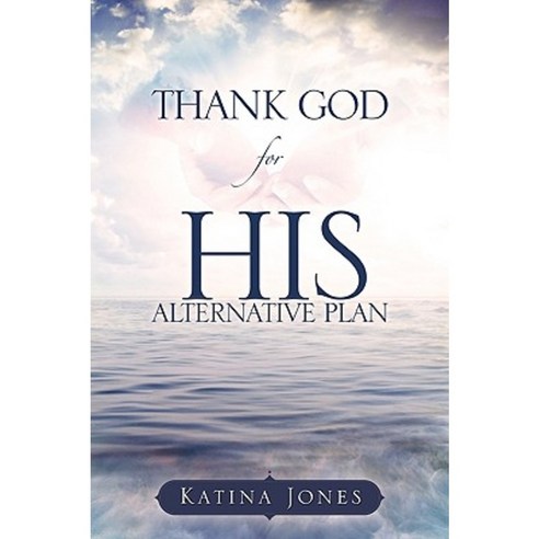Thank God for His Alternative Plan Paperback, Xulon Press