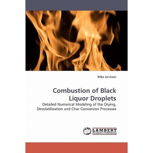 Combustion of Black Liquor Droplets Paperback, LAP Lambert Academic Publishing