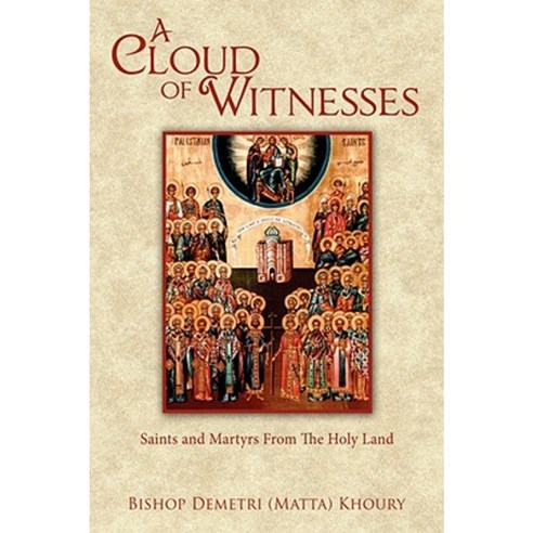 A Cloud of Witnesses: Saints and Martyrs from the Holy Land Hardcover, Authorhouse