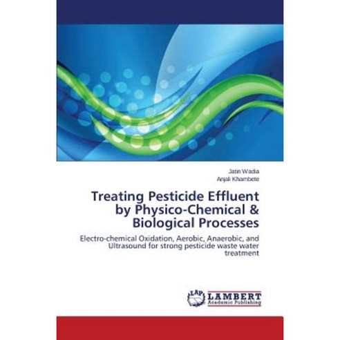 Treating Pesticide Effluent by Physico-Chemical & Biological Processes Paperback, LAP Lambert Academic Publishing