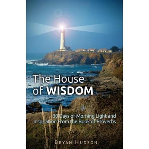 The House of Wisdom: 30 Days of Morning Light and Inspiration from Proverbs Paperback, Vision Books & Media