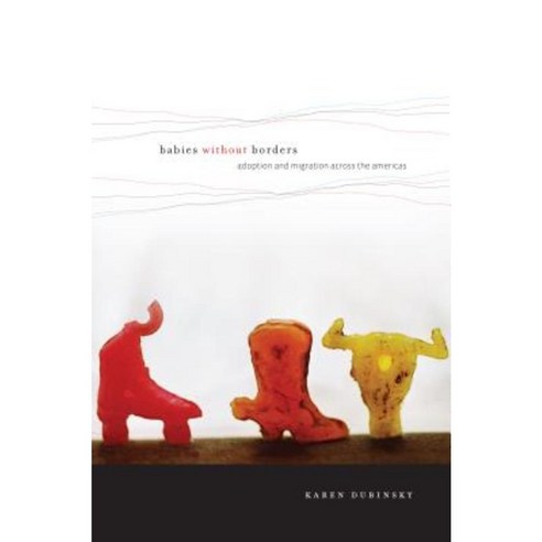 Babies Without Borders: Adoption and Migration Across the Americas Paperback, New York University Press