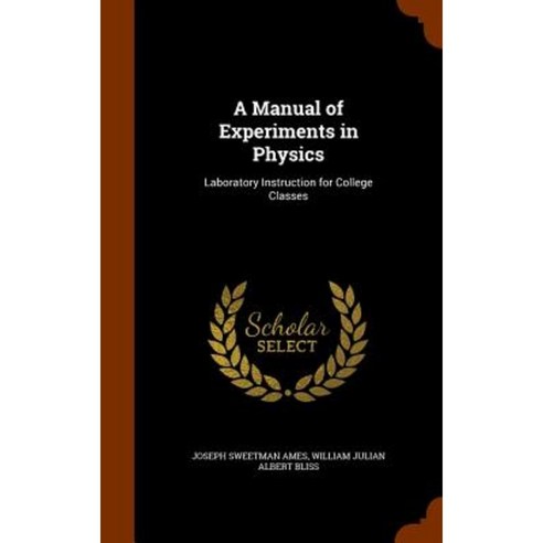 A Manual of Experiments in Physics: Laboratory Instruction for College Classes Hardcover, Arkose Press
