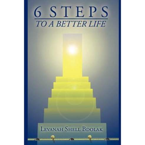6 Steps to a Better Life Paperback, Authorhouse