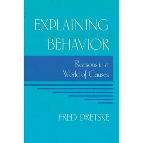 Explaining Behavior: Reasons in a World of Causes Paperback, Bradford ...