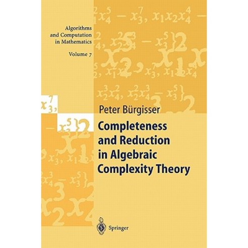 Completeness and Reduction in Algebraic Complexity Theory Paperback, Springer