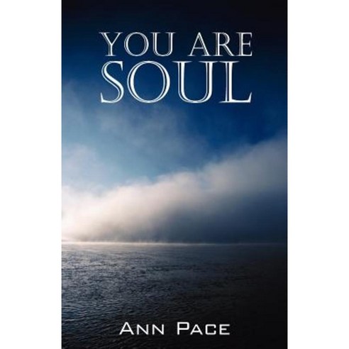 You Are Soul: Learning to Live the Light Within Paperback, Outskirts Press