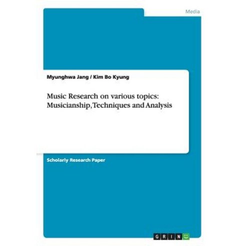 Music Research on Various Topics: Musicianship Techniques and Analysis Paperback, Grin Publishing