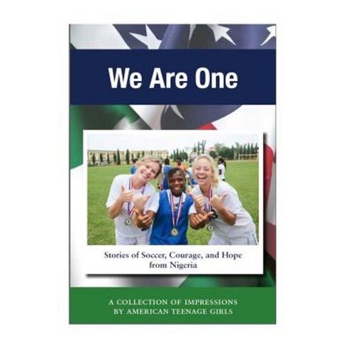 We Are One: Stories of Soccer Courage and Hope from Nigeria Paperback, Bridges to Your Best LLC
