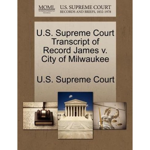 U.S. Supreme Court Transcript of Record James V. City of Milwaukee Paperback, Gale Ecco, U.S. Supreme Court Records
