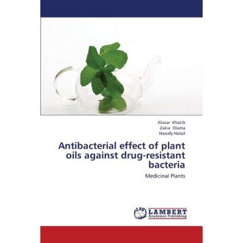 Antibacterial Effect of Plant Oils Against Drug-Resistant Bacteria Paperback, LAP Lambert Academic Publishing
