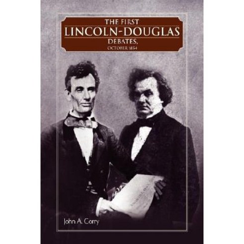 The First Lincoln - Douglas Debates October 1854 Paperback, Xlibris