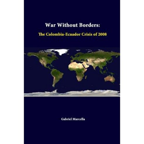 War Without Borders: The Colombia-Ecuador Crisis of 2008 Paperback, Lulu.com