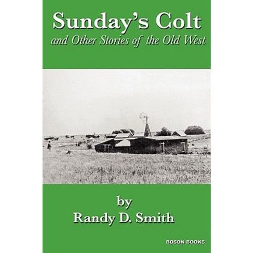 Sunday''s Colt and Other Stories of the Old West Paperback, Bitingduck Press