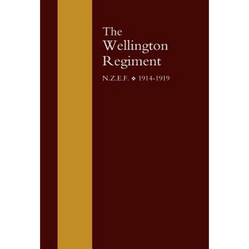 Wellington Regiment: N.Z.E.F 1914-1918 Hardcover, Naval & Military Press
