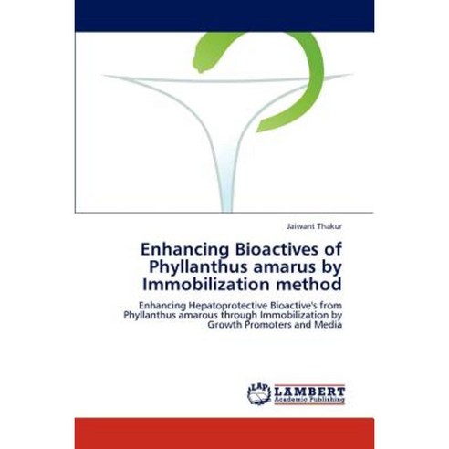Enhancing Bioactives of Phyllanthus Amarus by Immobilization Method Paperback, LAP Lambert Academic Publishing
