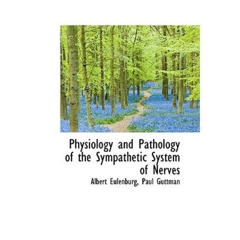 Physiology and Pathology of the Sympathetic System of Nerves Hardcover, BiblioLife