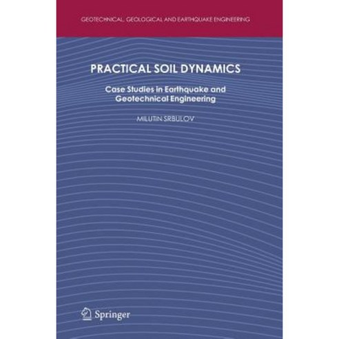 Practical Soil Dynamics: Case Studies in Earthquake and Geotechnical Engineering Paperback, Springer