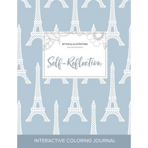 Adult Coloring Journal: Self-Reflection (Mythical Illustrations Eiffel Tower) Paperback, Adult Coloring Journal Press