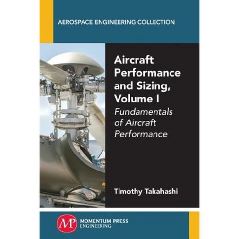 Aircraft Performance and Sizing Volume I: Fundamentals of Aircraft Performance Paperback, Momentum Press