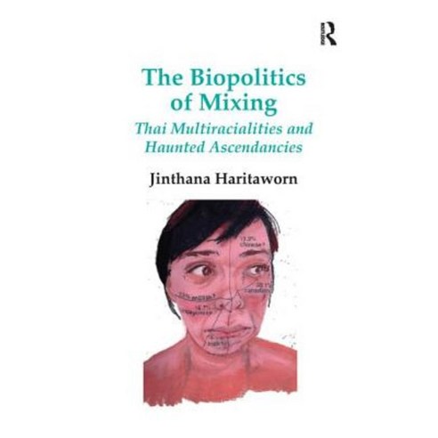The Biopolitics of Mixing: Thai Multiracialities and Haunted Ascendancies. Jin Haritaworn Paperback, Routledge